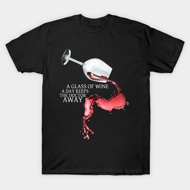 A Glass of Wine a Day Keeps the Doctor Away! T-Shirt by TDesign